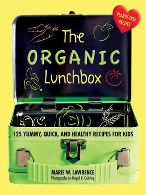 cover image of The Organic Lunchbox: 125 Yummy, Quick, and Healthy Recipes for Kids